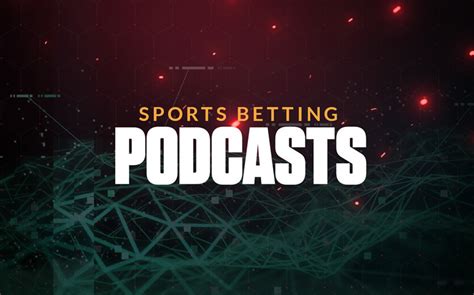 Sports Betting Podcasts You Need to Listen To .